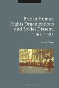 Cover image: British Human Rights Organizations and Soviet Dissent, 1965-1985 1st edition 9781472527288