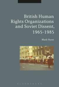 Cover image: British Human Rights Organizations and Soviet Dissent, 1965-1985 1st edition 9781472527288