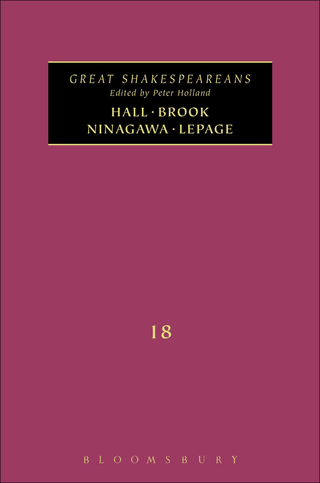 Brook, Hall, Ninagawa, Lepage Great Shakespeareans: Volume XVIII 1st Edition