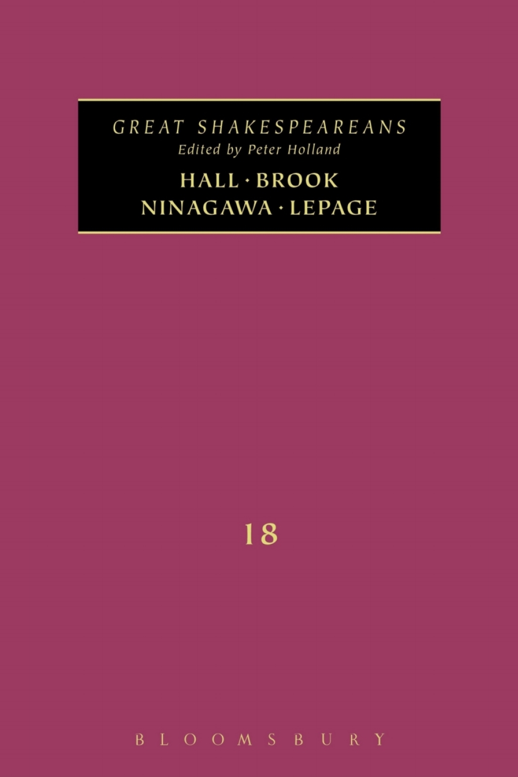 Brook, Hall, Ninagawa, Lepage Great Shakespeareans: Volume XVIII 1st Edition