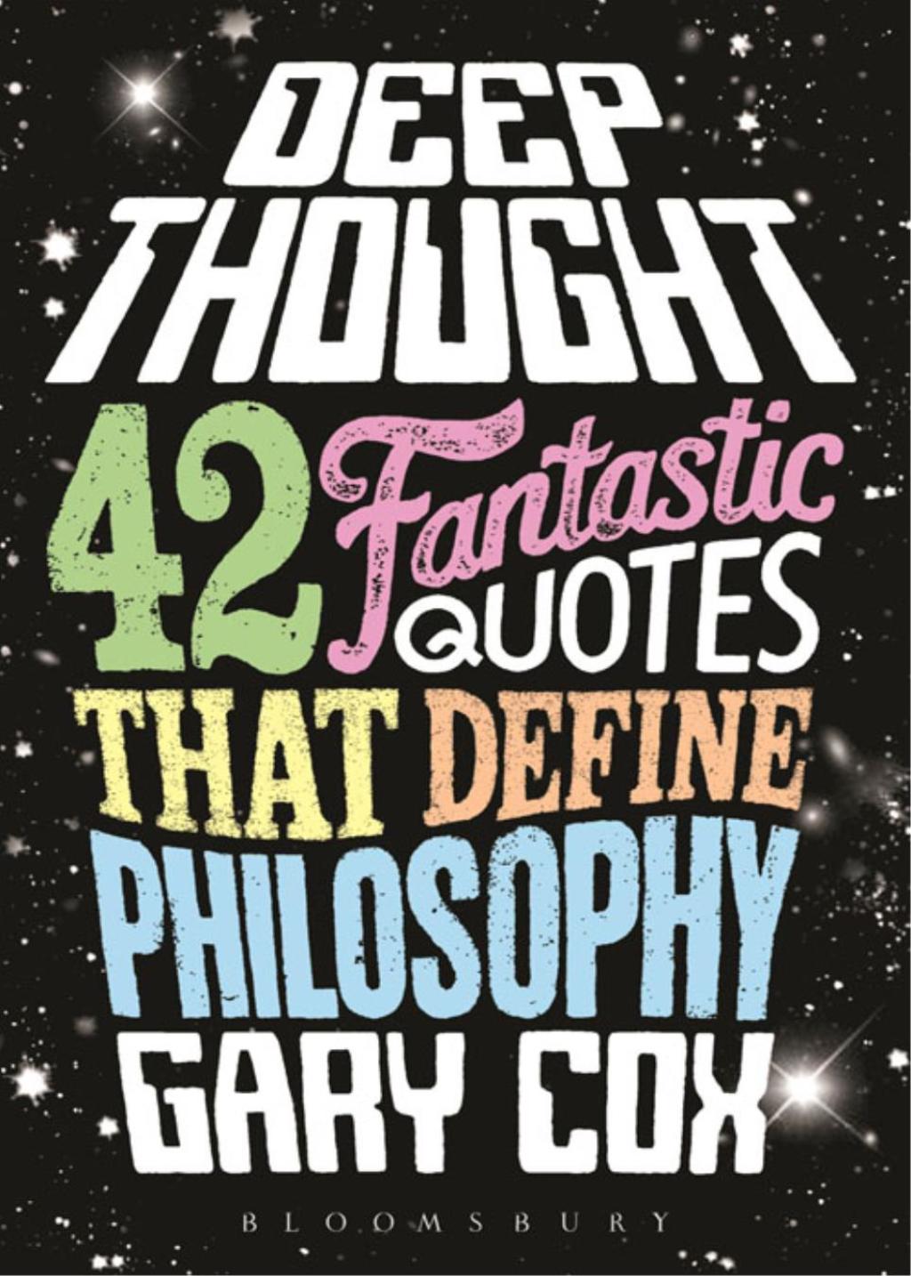 Deep Thought 42 Fantastic Quotes That Define Philosophy 1st Edition