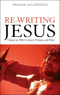 Omslagafbeelding: Re-Writing Jesus: Christ in 20th-Century Fiction and Film 1st edition 9781472573315