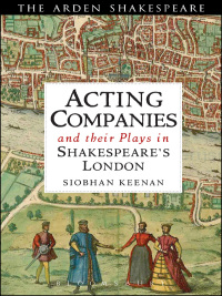 Cover image: Acting Companies and their Plays in Shakespeare’s London 1st edition 9781408146637
