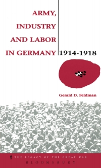 Imagen de portada: Army, Industry and Labour in Germany, 1914-1918 1st edition 9780854967643