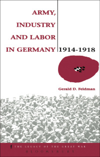 Omslagafbeelding: Army, Industry and Labour in Germany, 1914-1918 1st edition 9780854967643