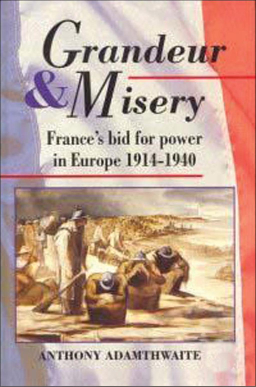 Grandeur And Misery France’s Bid for Power in Europe, 1914-1940 1st Edition