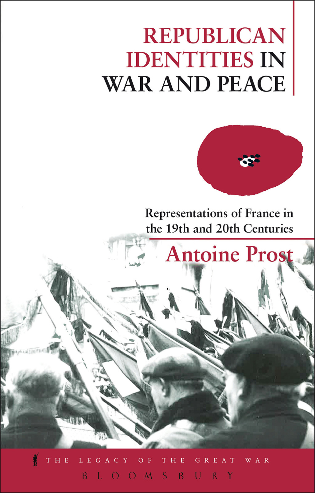 Republican Identities in War and Peace Representations of France in the Nineteenth and Twentieth Centuries 1st Edition