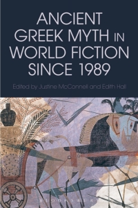 Omslagafbeelding: Ancient Greek Myth in World Fiction since 1989 1st edition 9781472579379