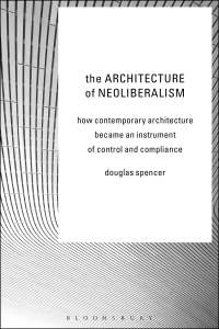 Cover image: The Architecture of Neoliberalism 1st edition 9781472581518