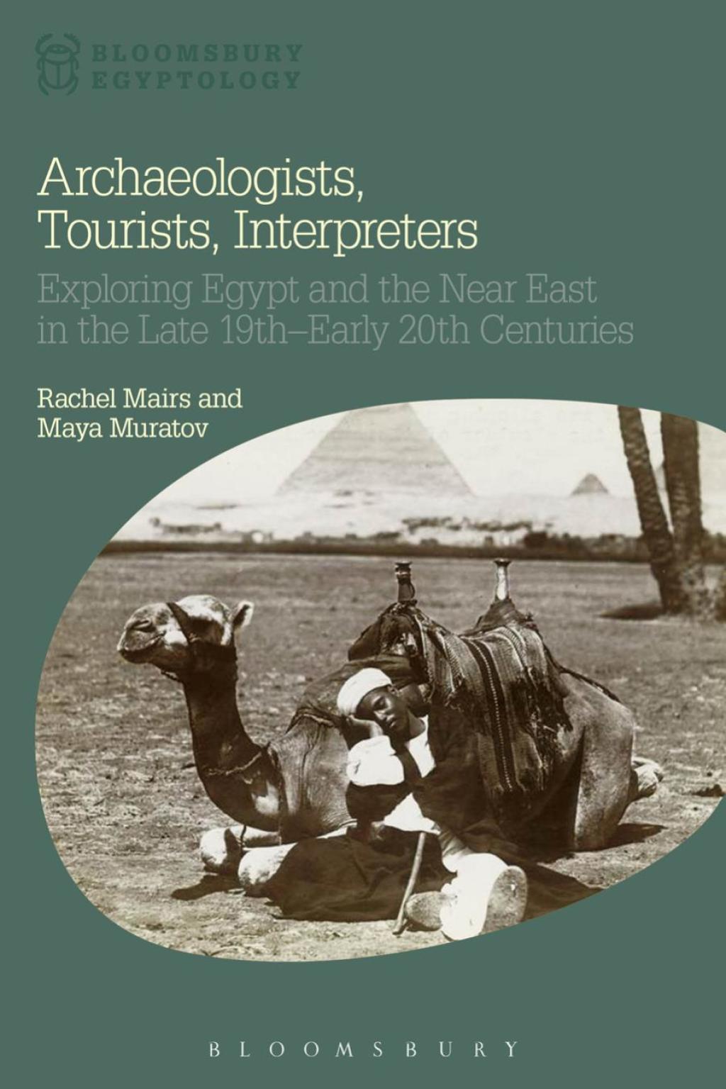 Archaeologists, Tourists, Interpreters Exploring Egypt and the Near East in the Late 19th–Early 20th Centuries 1st Edition