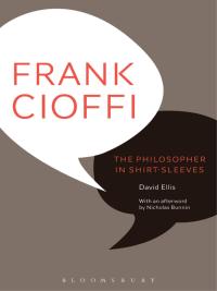 صورة الغلاف: Frank Cioffi: The Philosopher in Shirt-Sleeves 1st edition 9781472590121