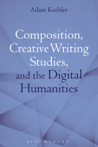 表紙画像: Composition, Creative Writing Studies, and the Digital Humanities 1st edition 9781350102989