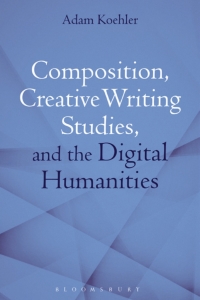 Imagen de portada: Composition, Creative Writing Studies, and the Digital Humanities 1st edition 9781350102989