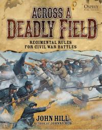 Imagen de portada: Across A Deadly Field: Regimental Rules for Civil War Battles 1st edition 9781472802583