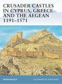 Cover image: Crusader Castles in Cyprus, Greece and the Aegean 1191–1571 1st edition 9781841769769