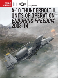 صورة الغلاف: A-10 Thunderbolt II Units of Operation Enduring Freedom 2008-14 1st edition 9781472805737