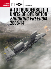 Cover image: A-10 Thunderbolt II Units of Operation Enduring Freedom 2008-14 1st edition 9781472805737