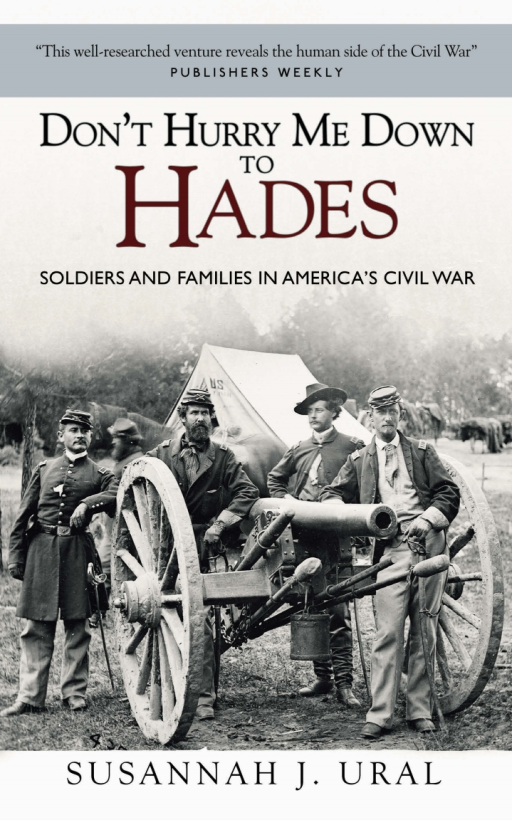 Don’t Hurry Me Down to Hades The Civil War in the Words of Those Who Lived It 1st Edition