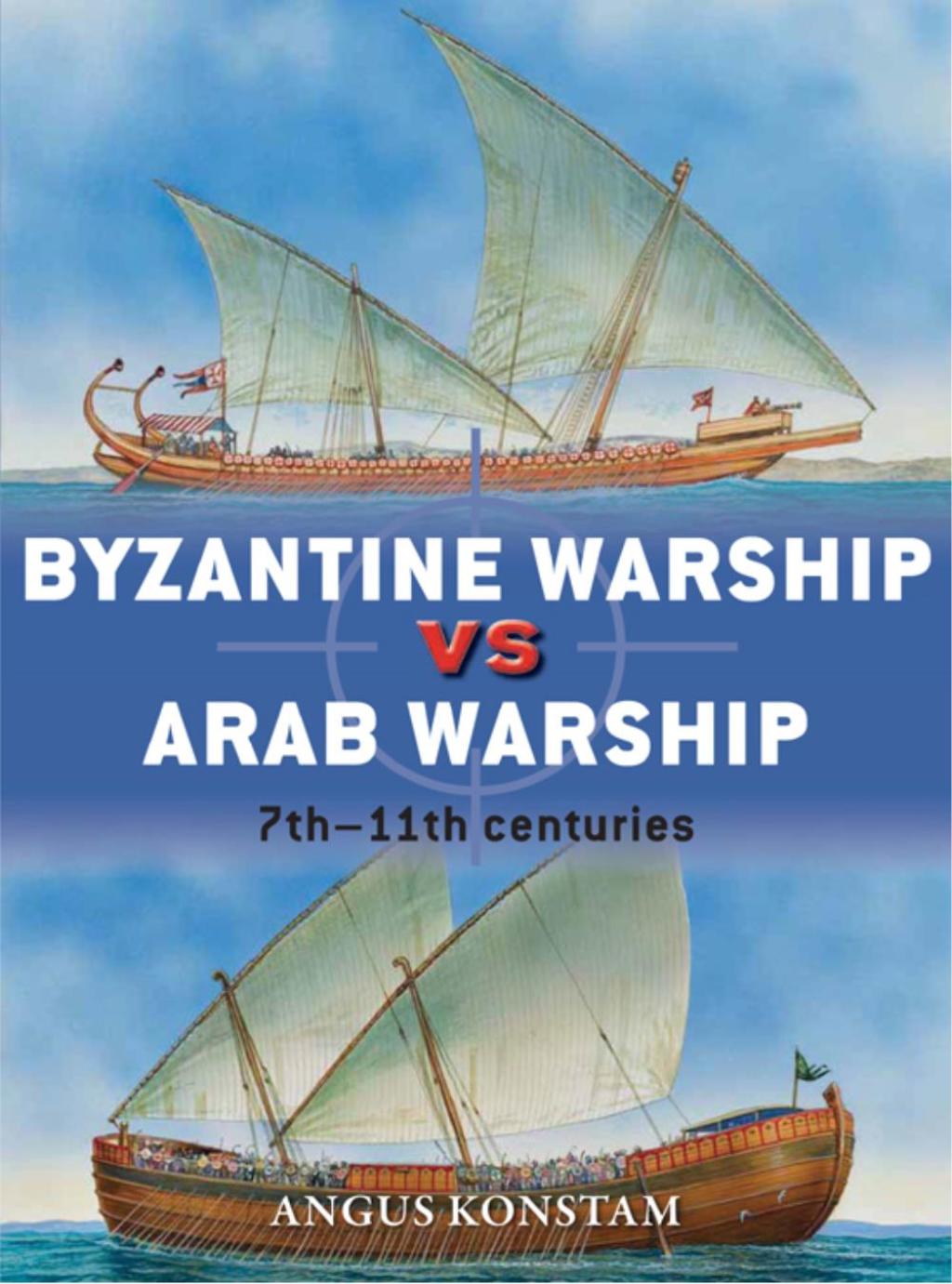 Byzantine Warship vs Arab Warship 7th–11th centuries 1st Edition