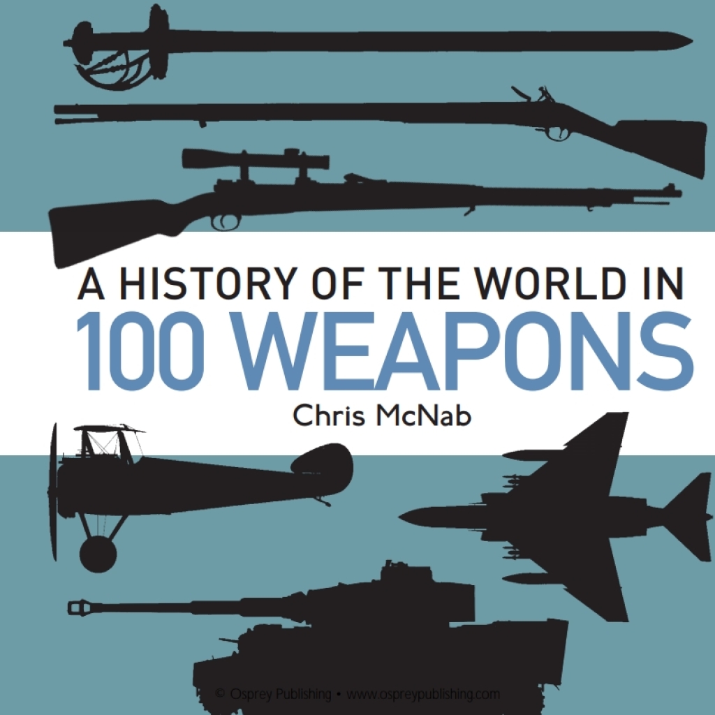 A History of the World in 100 Weapons 1st Edition