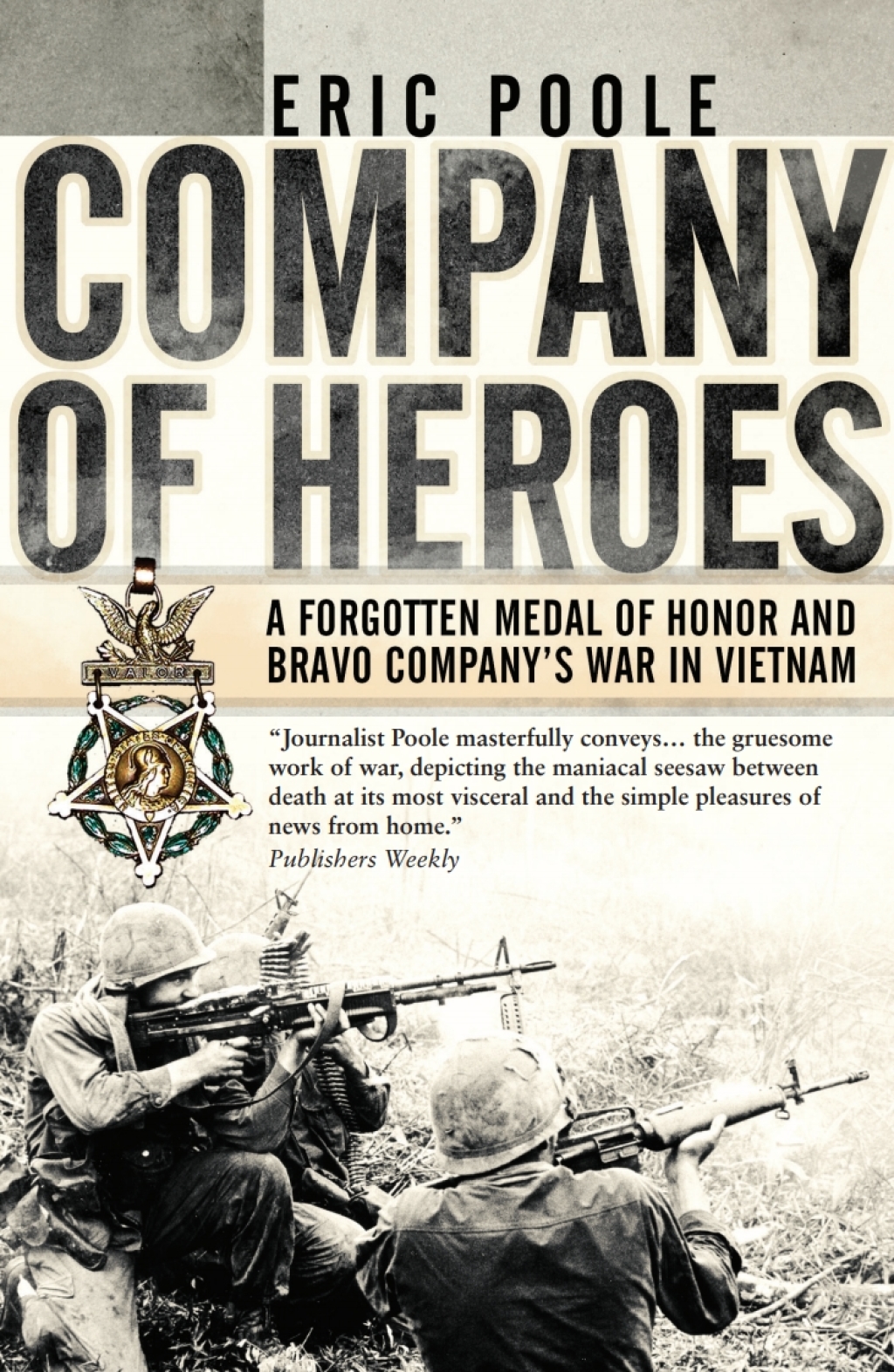 Company of Heroes A Forgotten Medal of Honor and Bravo Company’s War in Vietnam 1st Edition
