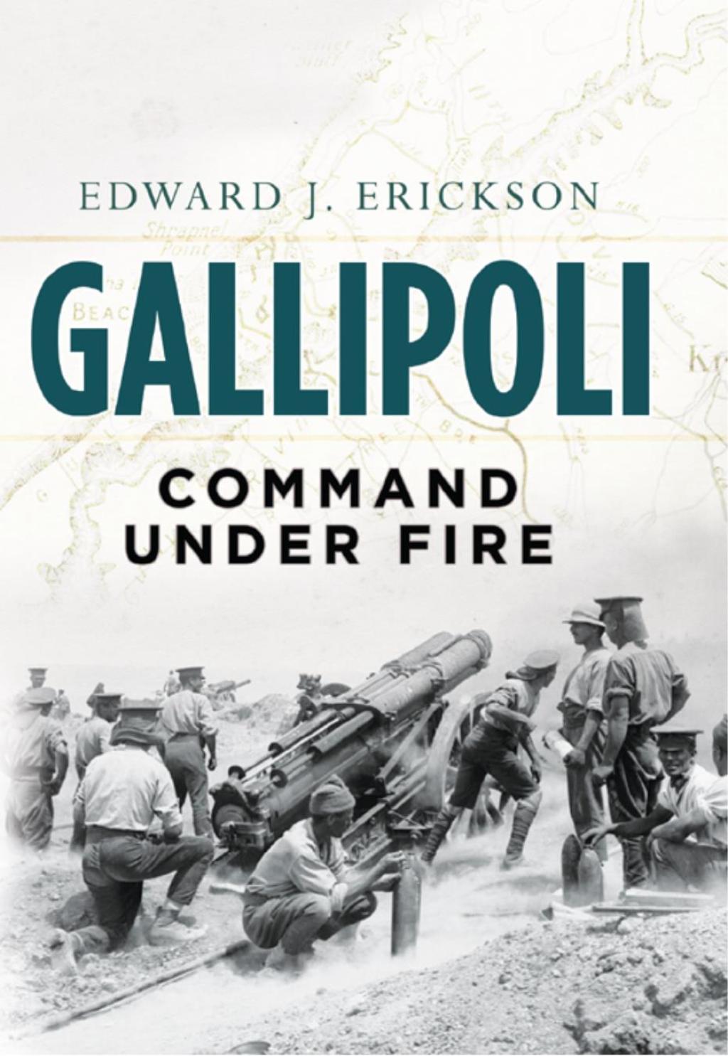 Gallipoli Command Under Fire 1st Edition