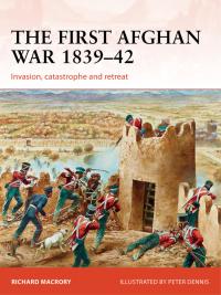 Cover image: The First Afghan War 1839–42 1st edition 9781472813978