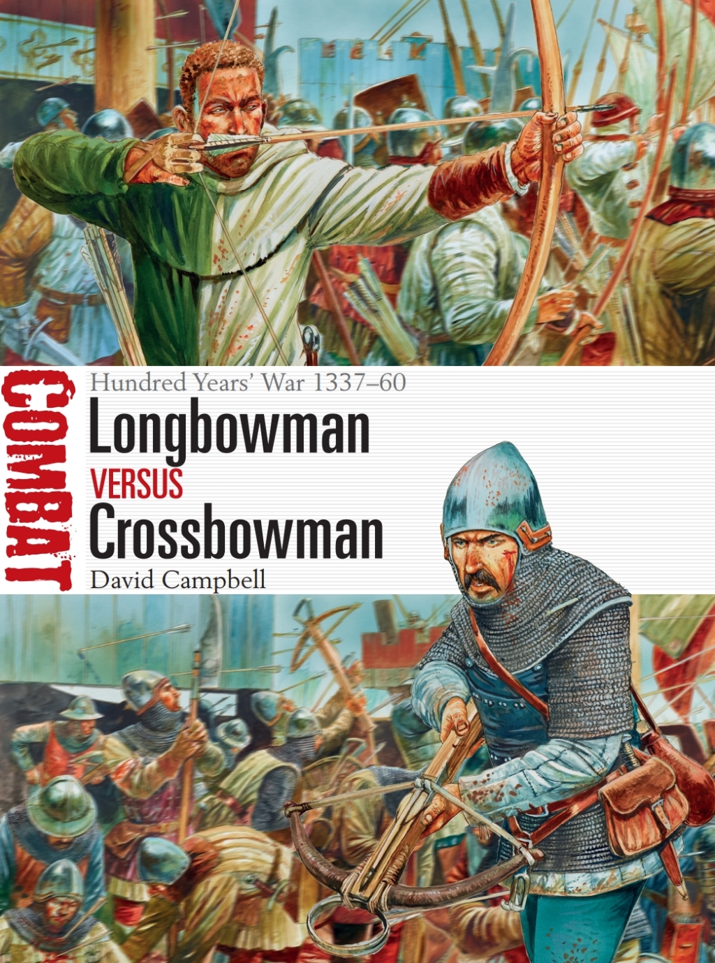 Longbowman vs Crossbowman Hundred Years’ War 1337–60 1st Edition