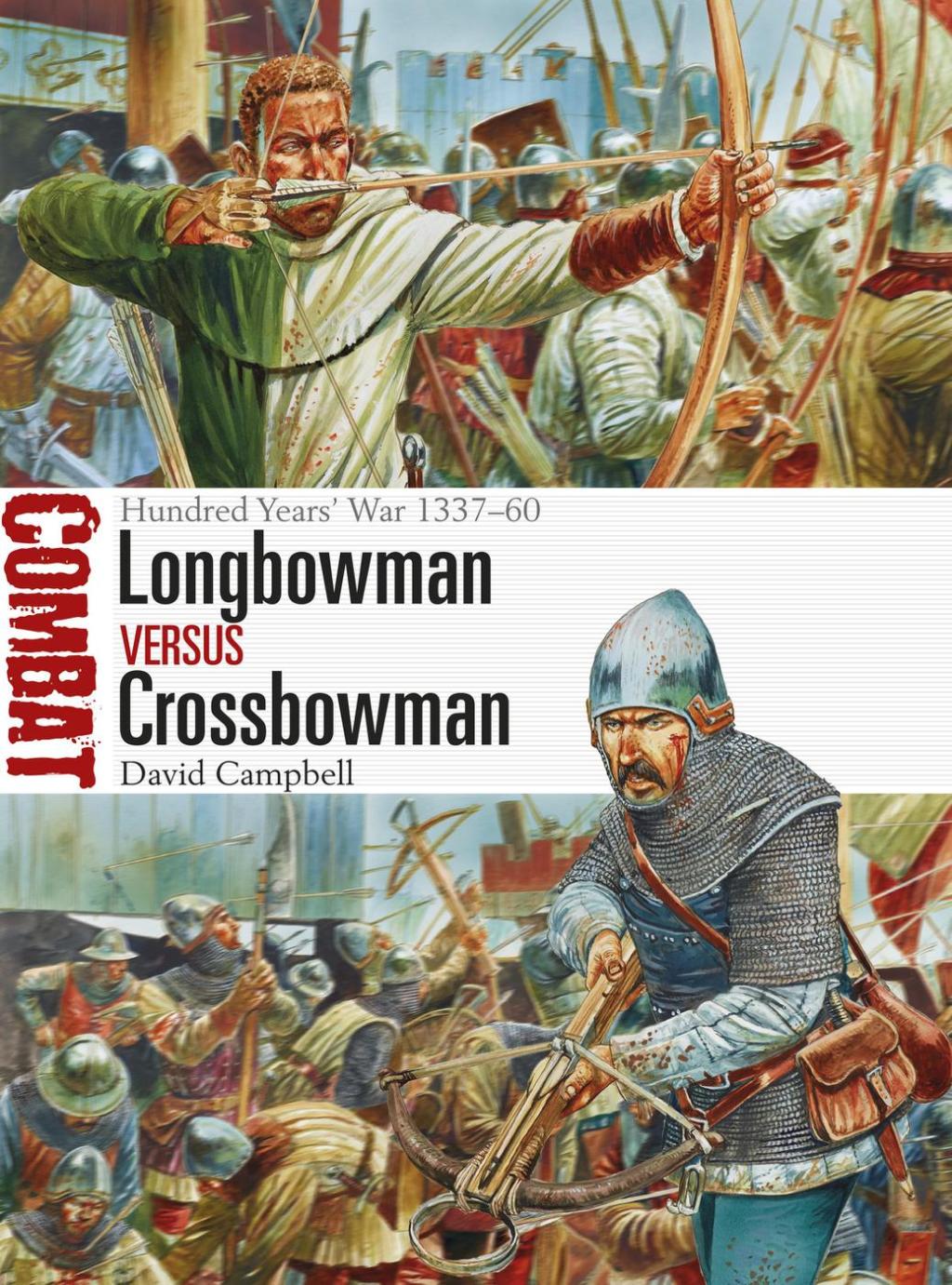 Longbowman vs Crossbowman Hundred Years’ War 1337–60 1st Edition