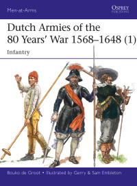 صورة الغلاف: Dutch Armies of the 80 Years’ War 1568–1648 (1) 1st edition 9781472819116