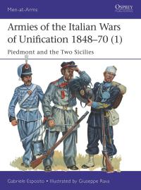 Cover image: Armies of the Italian Wars of Unification 1848–70 (1) 1st edition 9781472819499