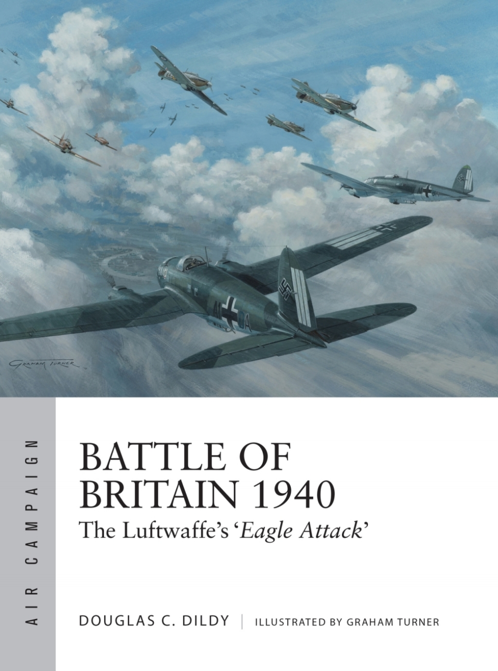 Battle of Britain 1940 The Luftwaffe’s ‘Eagle Attack’ 1st Edition