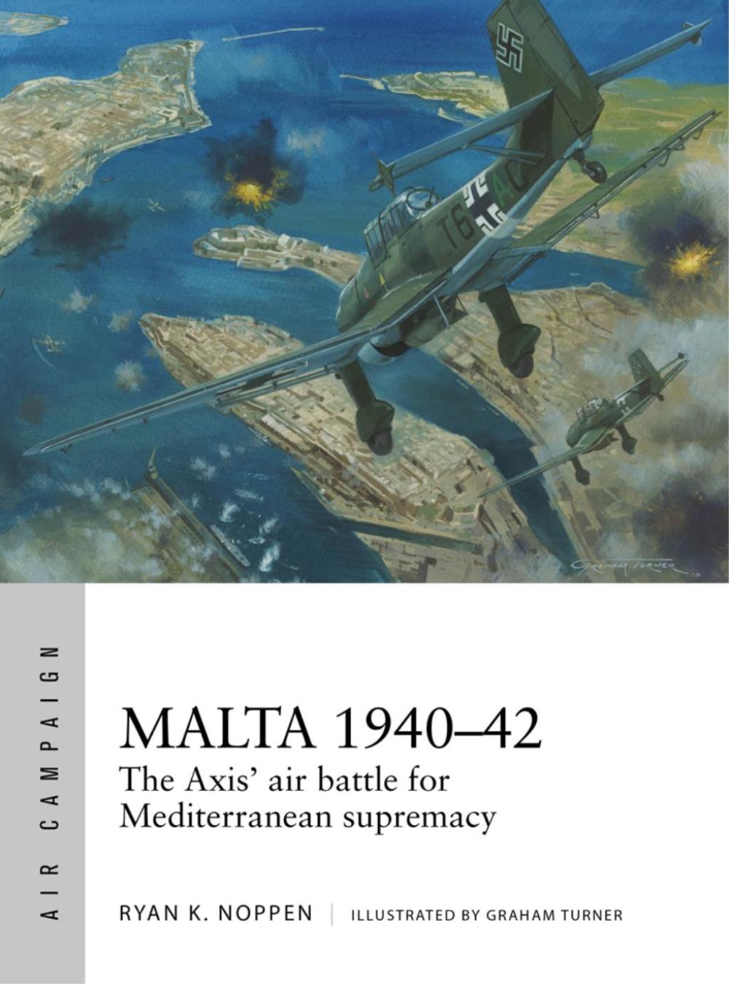 Malta 1940–42 The Axis’ air battle for Mediterranean supremacy 1st Edition