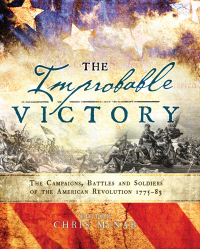 Imagen de portada: The Improbable Victory: The Campaigns, Battles and Soldiers of the American Revolution, 1775–83 1st edition 9781472823144