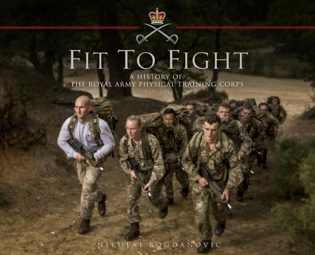 Fit to Fight: A History of the Royal Army Physical Training Corps 1860–2015 1st Edition