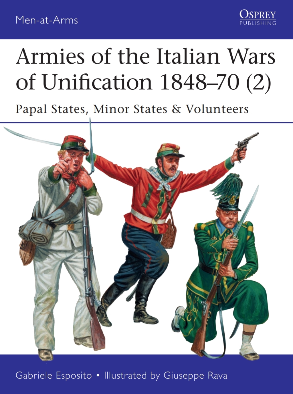 Armies of the Italian Wars of Unification 1848–70 (2) Papal States, Minor States & Volunteers 1st Edition