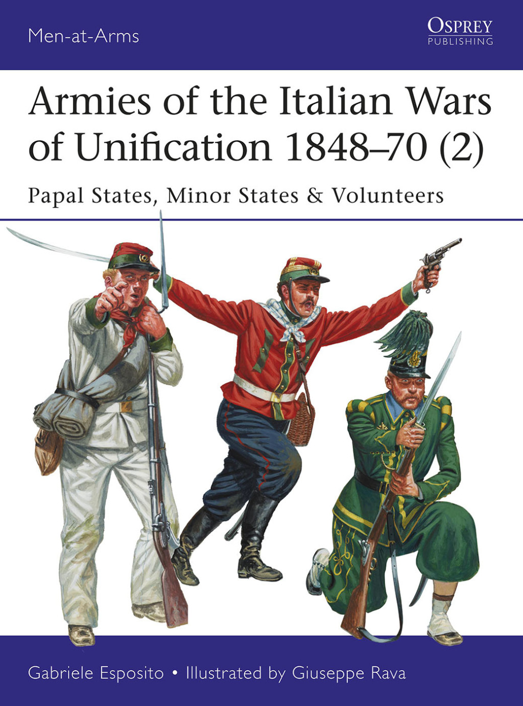 Armies of the Italian Wars of Unification 1848–70 (2) Papal States, Minor States & Volunteers 1st Edition