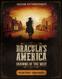表紙画像: Dracula's America: Shadows of the West: Hunting Grounds 1st edition 9781472826534