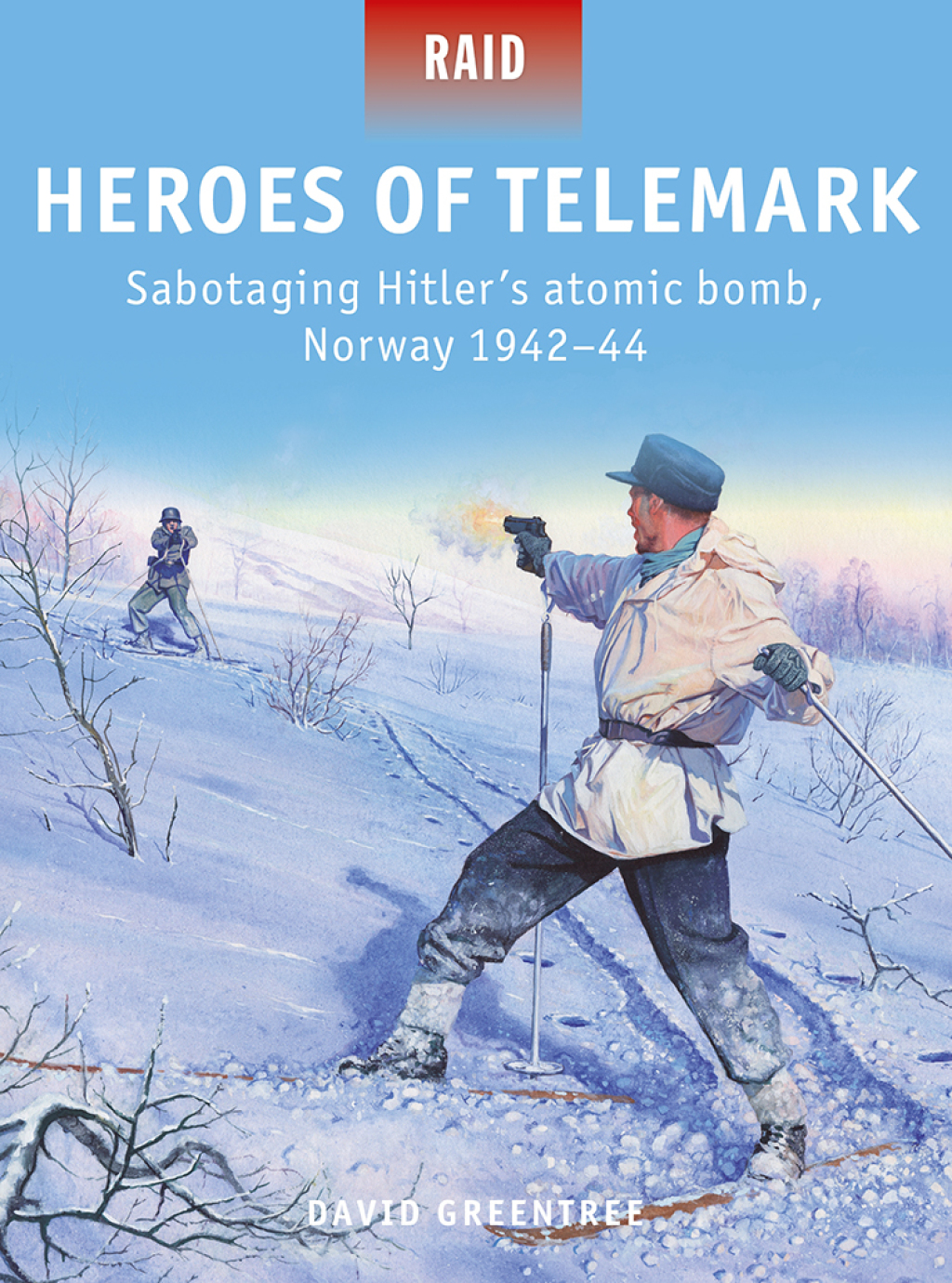Heroes of Telemark Sabotaging Hitler’s atomic bomb, Norway 1942–44 1st Edition