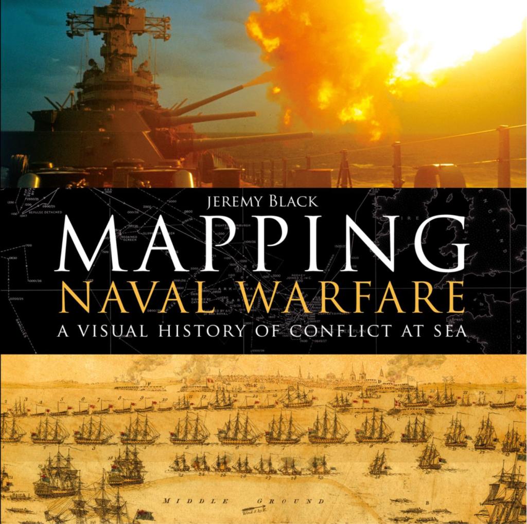 Mapping Naval Warfare A visual history of conflict at sea 1st Edition