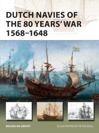 Cover image: Dutch Navies of the 80 Years' War 1568–1648 1st edition 9781472831651