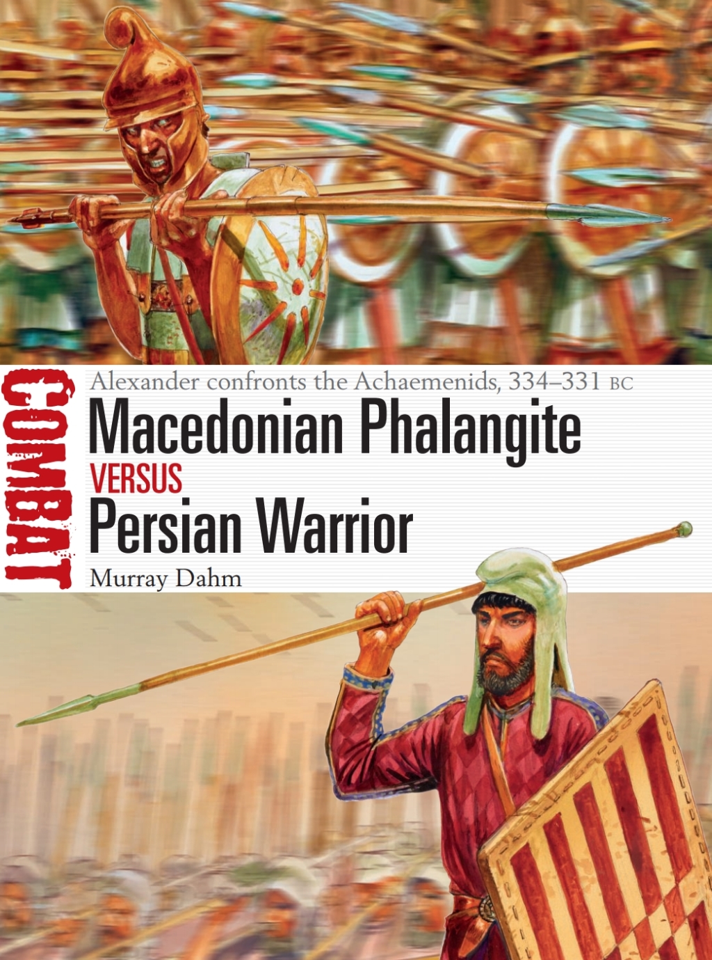 Macedonian Phalangite vs Persian Warrior Alexander confronts the Achaemenids, 334–331 BC 1st Edition