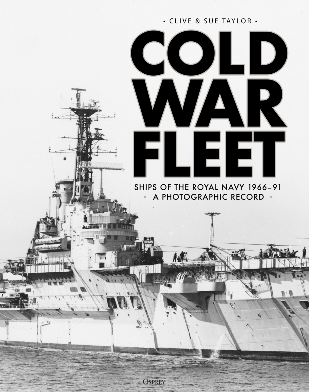 Cold War Fleet Ships of the Royal Navy 1966–91 A Photographic Album 1st Edition