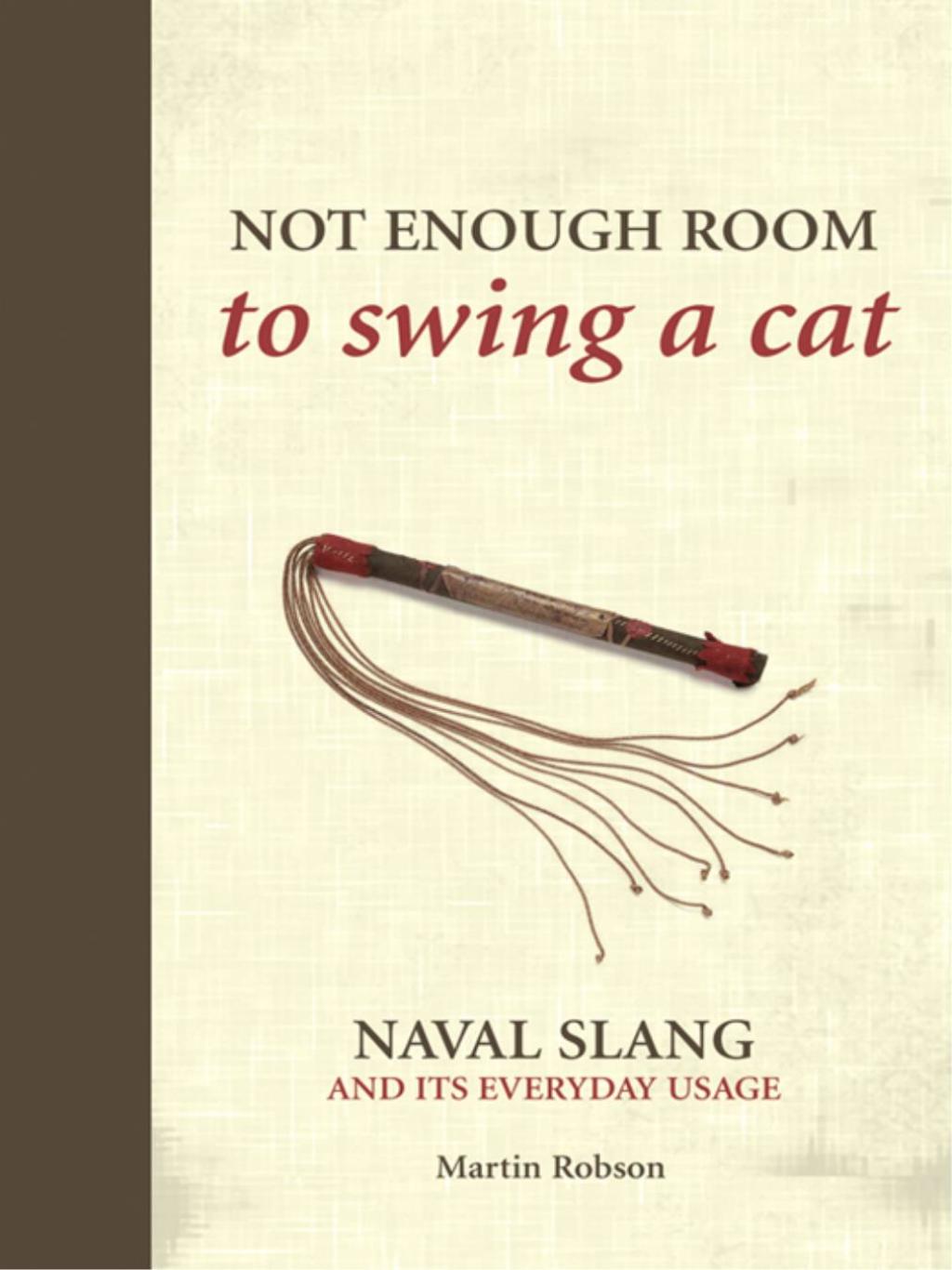 Not Enough Room to Swing a Cat Naval slang and its everyday usage 1st Edition