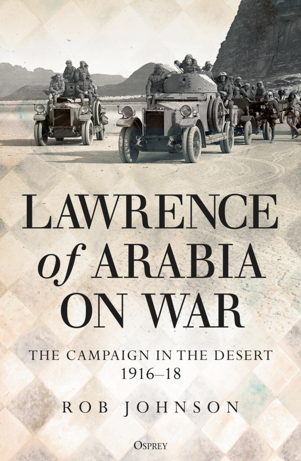 Lawrence of Arabia on War The Campaign in the Desert 1916–18 1st Edition
