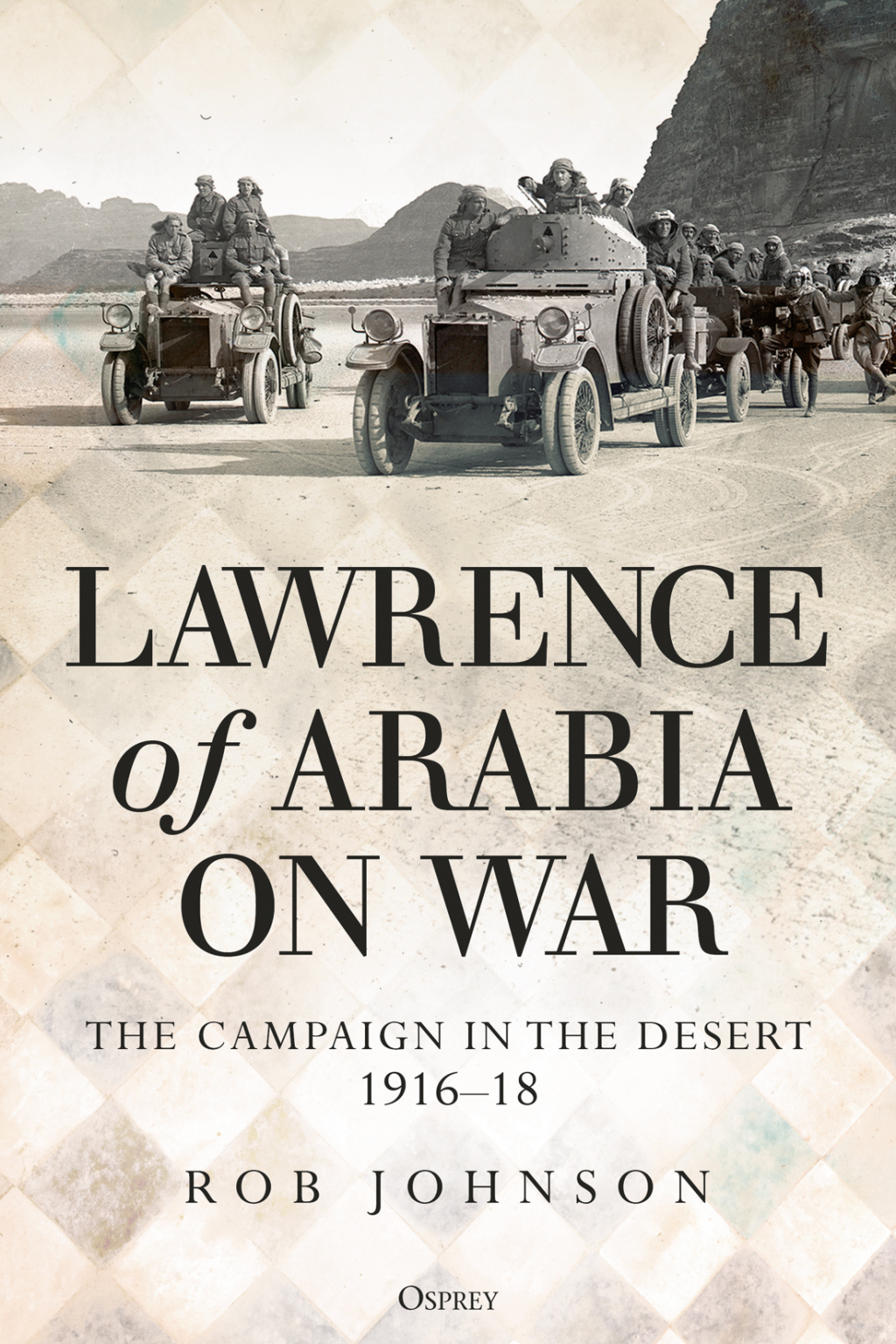 Lawrence of Arabia on War The Campaign in the Desert 1916–18 1st Edition
