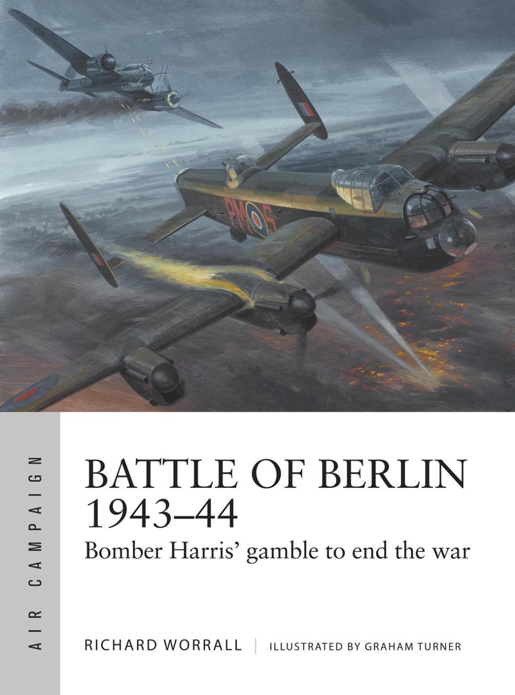 Battle of Berlin 1943–44 Bomber Harris’ gamble to end the war 1st Edition
