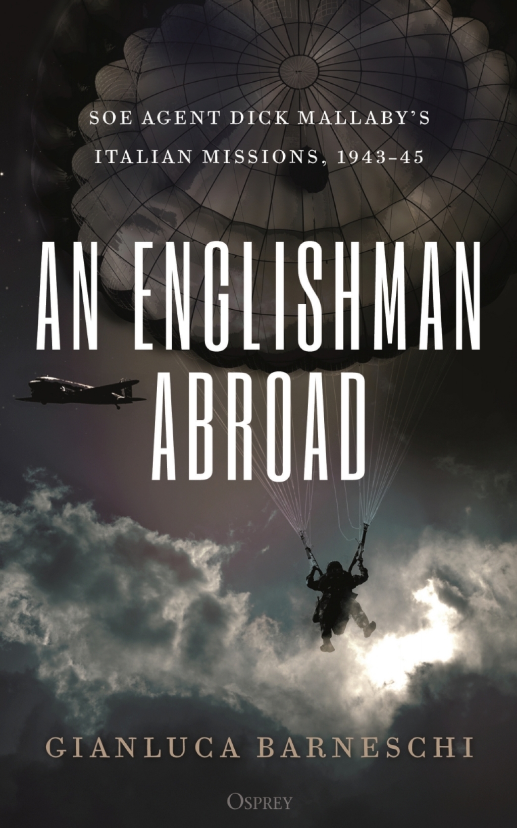 An Englishman Abroad SOE agent Dick Mallaby’s Italian missions, 1943–45 1st Edition