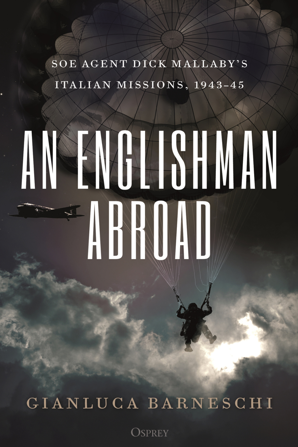 An Englishman Abroad SOE agent Dick Mallaby’s Italian missions, 1943–45 1st Edition