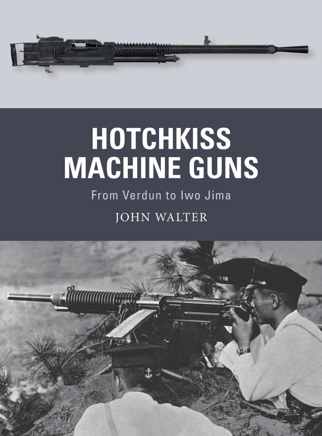 Hotchkiss Machine Guns From Verdun to Iwo Jima 1st Edition